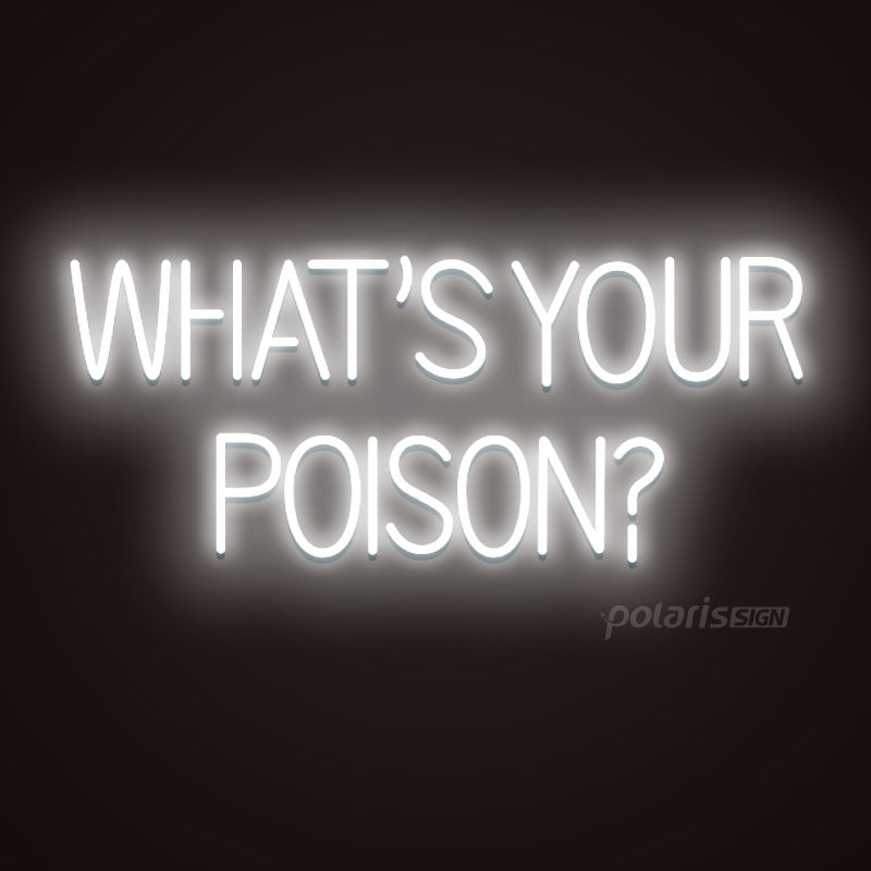 “WHAT'S YOUR POISON” LED Neon Sign - Neon Sign - POLARIS SIGN WHITE