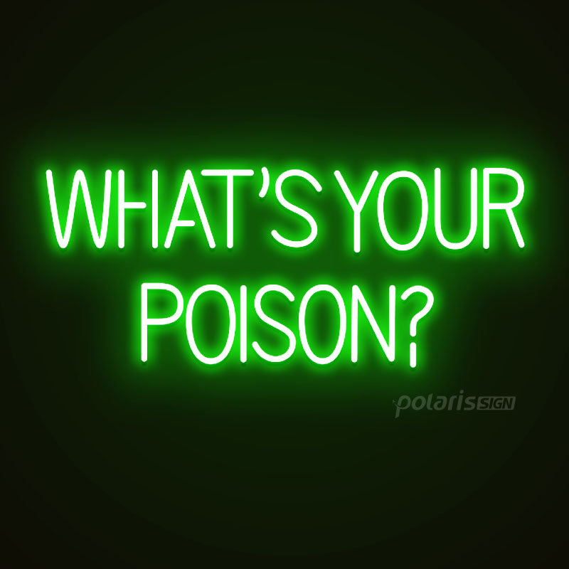 “WHAT'S YOUR POISON” LED Neon Sign - Neon Sign - POLARIS SIGN GREEN